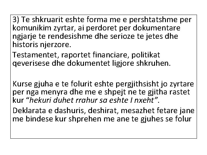 3) Te shkruarit eshte forma me e pershtatshme per komunikim zyrtar, ai perdoret per