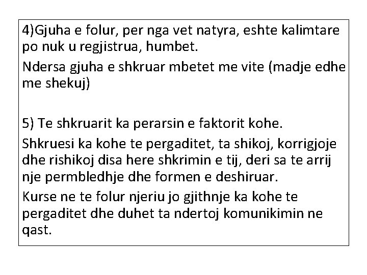 4)Gjuha e folur, per nga vet natyra, eshte kalimtare po nuk u regjistrua, humbet.