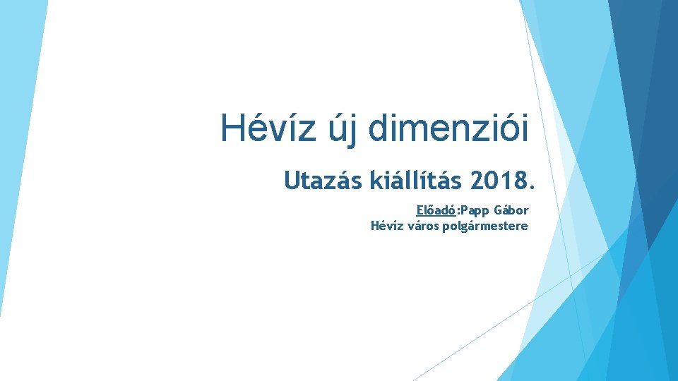 Hévíz új dimenziói Utazás kiállítás 2018. Előadó: Papp Gábor Hévíz város polgármestere 