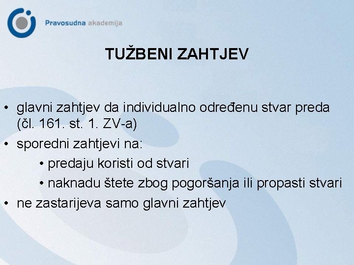 TUŽBENI ZAHTJEV • glavni zahtjev da individualno određenu stvar preda (čl. 161. st. 1.