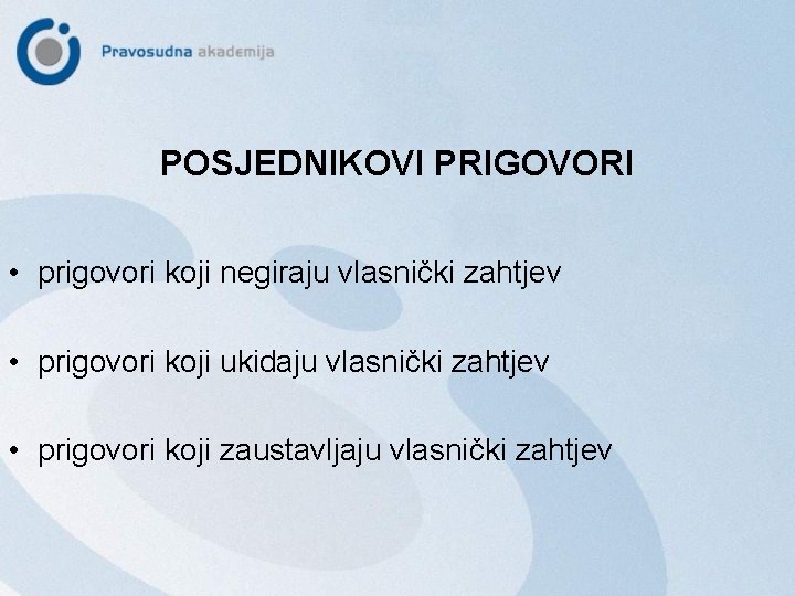 POSJEDNIKOVI PRIGOVORI • prigovori koji negiraju vlasnički zahtjev • prigovori koji ukidaju vlasnički zahtjev