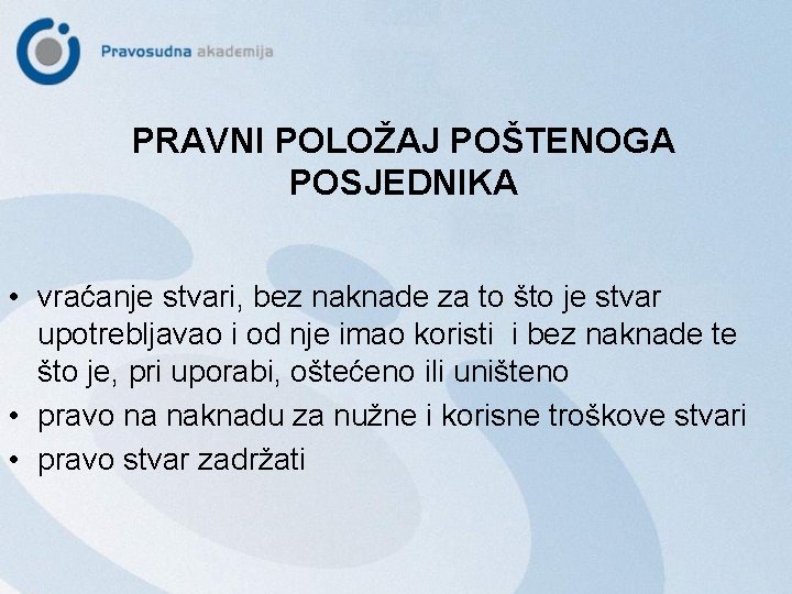 PRAVNI POLOŽAJ POŠTENOGA POSJEDNIKA • vraćanje stvari, bez naknade za to što je stvar