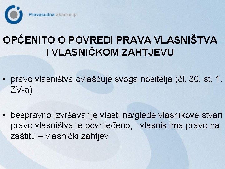 OPĆENITO O POVREDI PRAVA VLASNIŠTVA I VLASNIČKOM ZAHTJEVU • pravo vlasništva ovlašćuje svoga nositelja