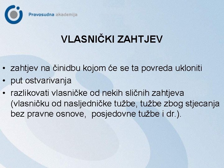 VLASNIČKI ZAHTJEV • zahtjev na činidbu kojom će se ta povreda ukloniti • put