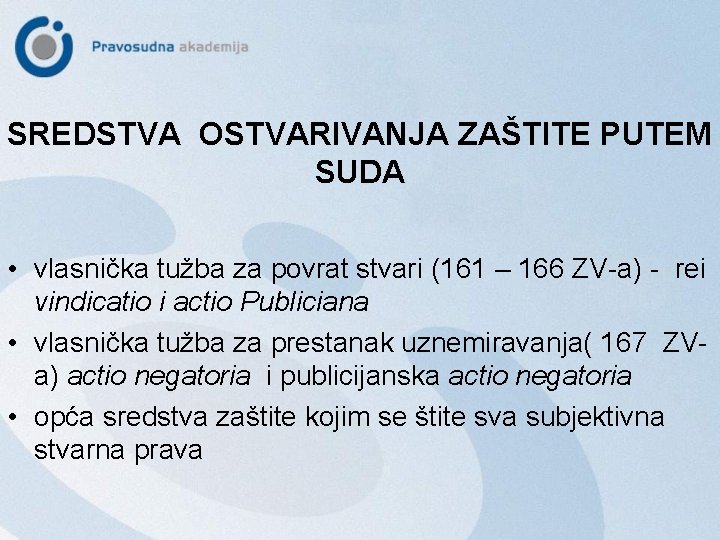 SREDSTVA OSTVARIVANJA ZAŠTITE PUTEM SUDA • vlasnička tužba za povrat stvari (161 – 166