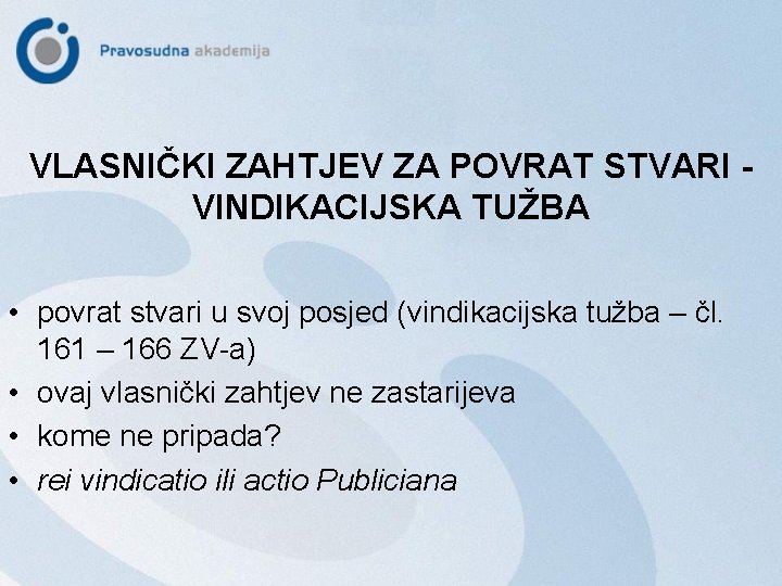 VLASNIČKI ZAHTJEV ZA POVRAT STVARI VINDIKACIJSKA TUŽBA • povrat stvari u svoj posjed (vindikacijska