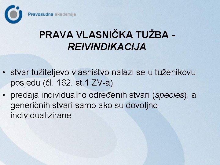 PRAVA VLASNIČKA TUŽBA REIVINDIKACIJA • stvar tužiteljevo vlasništvo nalazi se u tuženikovu posjedu (čl.