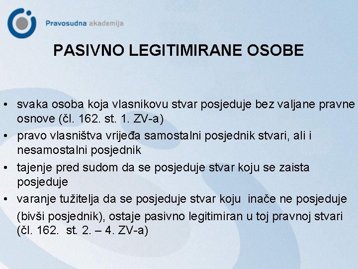 PASIVNO LEGITIMIRANE OSOBE • svaka osoba koja vlasnikovu stvar posjeduje bez valjane pravne osnove