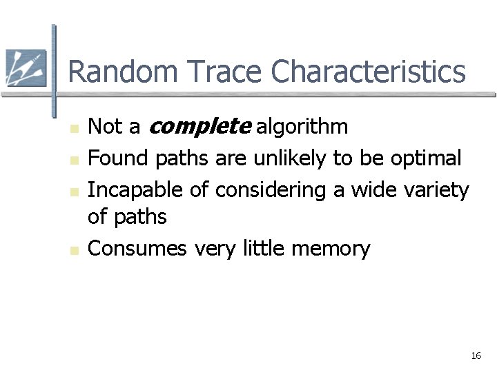 Random Trace Characteristics n n Not a complete algorithm Found paths are unlikely to Random Trace Characteristics n n Not a complete algorithm Found paths are unlikely to