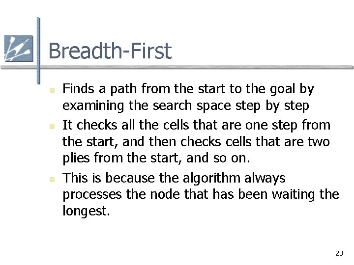 Breadth-First n n n Finds a path from the start to the goal by Breadth-First n n n Finds a path from the start to the goal by