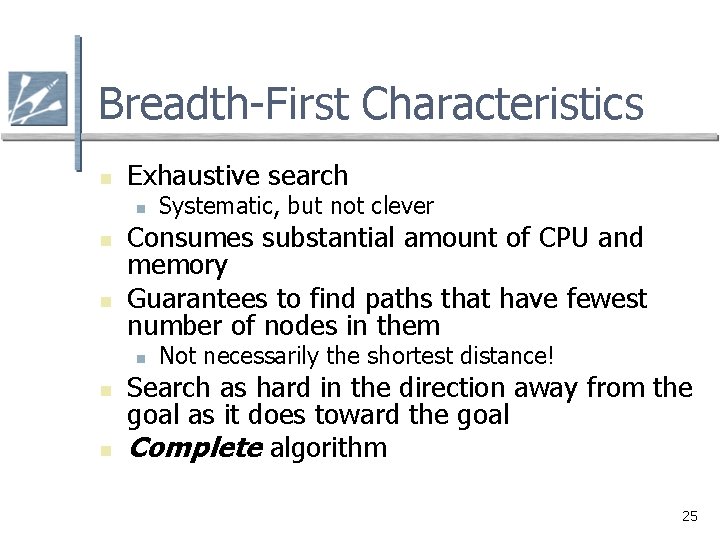 Breadth-First Characteristics n Exhaustive search n n n Consumes substantial amount of CPU and Breadth-First Characteristics n Exhaustive search n n n Consumes substantial amount of CPU and