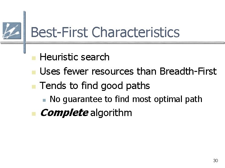 Best-First Characteristics n n n Heuristic search Uses fewer resources than Breadth-First Tends to Best-First Characteristics n n n Heuristic search Uses fewer resources than Breadth-First Tends to