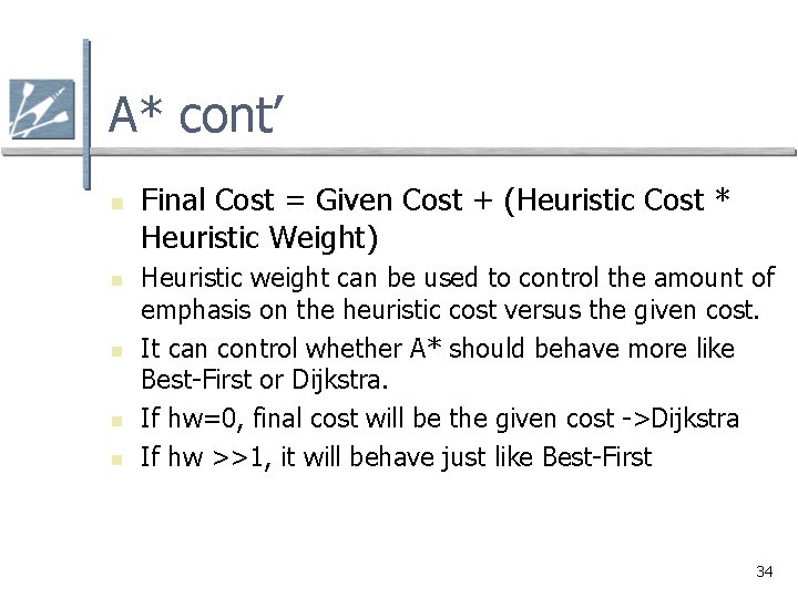A* cont’ n n n Final Cost = Given Cost + (Heuristic Cost * A* cont’ n n n Final Cost = Given Cost + (Heuristic Cost *
