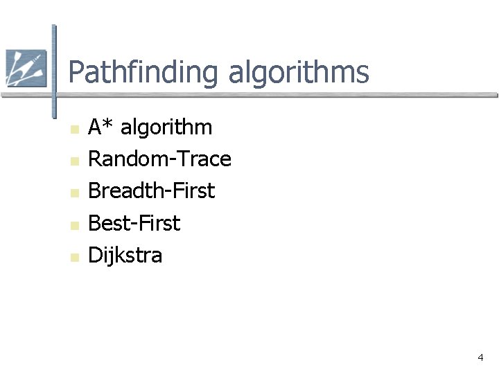 Pathfinding algorithms n n n A* algorithm Random-Trace Breadth-First Best-First Dijkstra 4 Pathfinding algorithms n n n A* algorithm Random-Trace Breadth-First Best-First Dijkstra 4