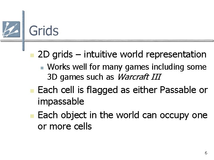 Grids n 2 D grids – intuitive world representation n Works well for many Grids n 2 D grids – intuitive world representation n Works well for many