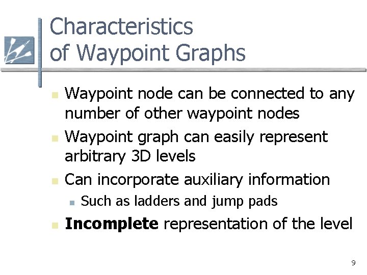 Characteristics of Waypoint Graphs n n n Waypoint node can be connected to any Characteristics of Waypoint Graphs n n n Waypoint node can be connected to any