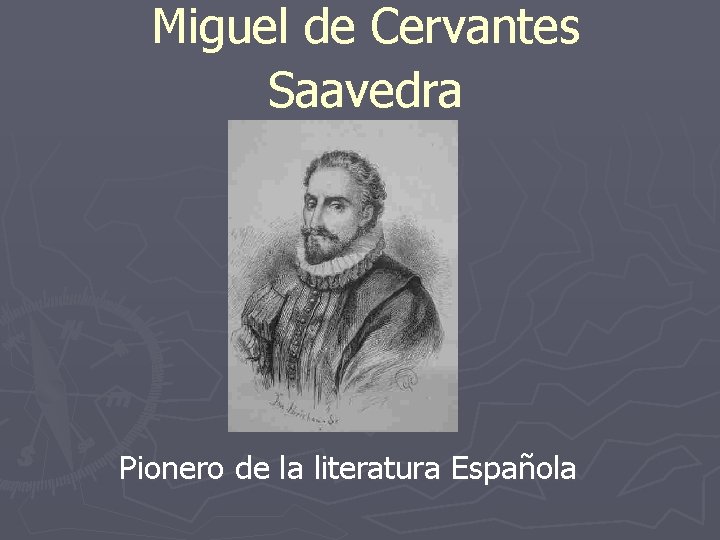 Miguel de Cervantes Saavedra Pionero de la literatura Española 