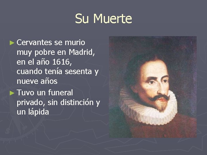 Su Muerte ► Cervantes se murio muy pobre en Madrid, en el año 1616,