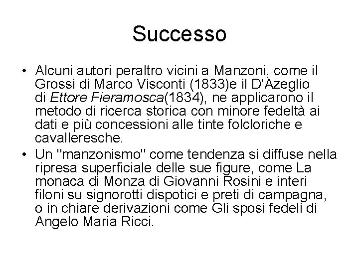 Successo • Alcuni autori peraltro vicini a Manzoni, come il Grossi di Marco Visconti