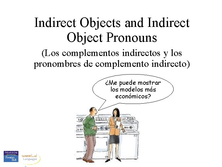 Indirect Objects and Indirect Object Pronouns (Los complementos indirectos y los pronombres de complemento