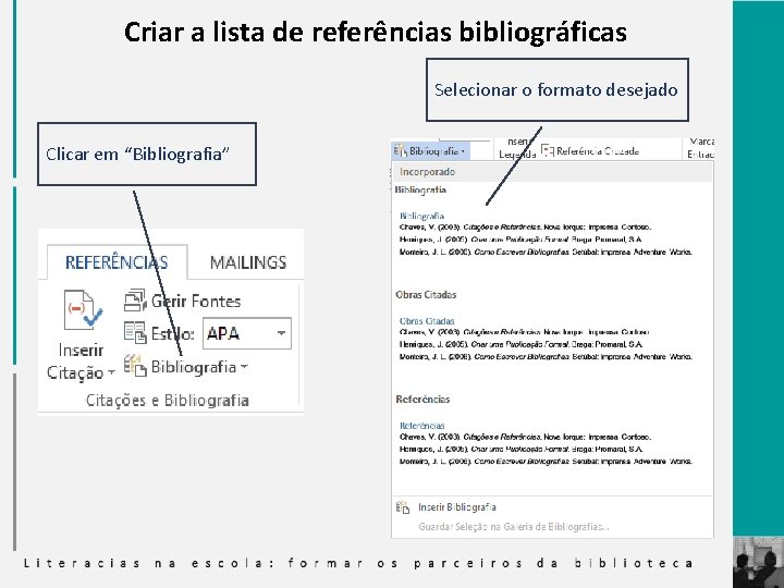 Criar a lista de referências bibliográficas Selecionar o formato desejado Clicar em “Bibliografia” 