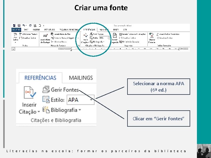 Criar uma fonte Selecionar a norma APA (6ª ed. ) Clicar em “Gerir Fontes”