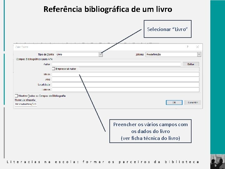 Referência bibliográfica de um livro Selecionar “Livro” Preencher os vários campos com os dados