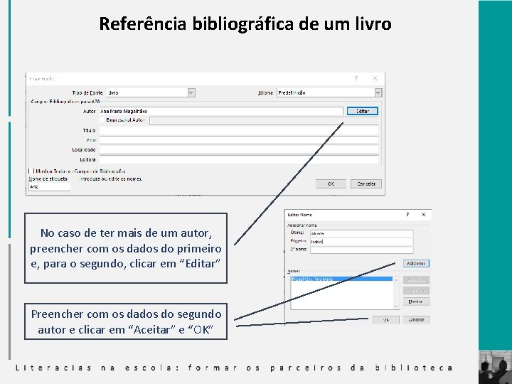 Referência bibliográfica de um livro No caso de ter mais de um autor, preencher