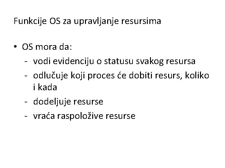 Funkcije OS za upravljanje resursima • OS mora da: - vodi evidenciju o statusu