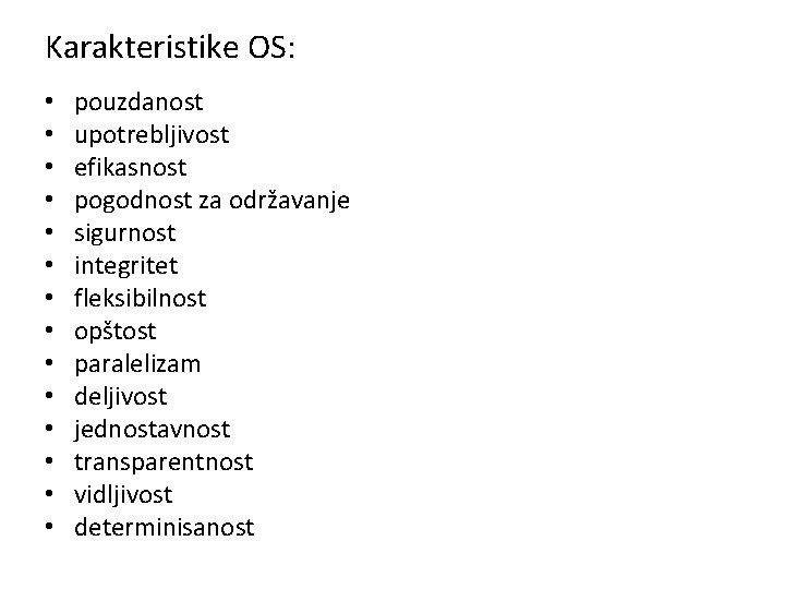 Karakteristike OS: • • • • pouzdanost upotrebljivost efikasnost pogodnost za održavanje sigurnost integritet Karakteristike OS: • • • • pouzdanost upotrebljivost efikasnost pogodnost za održavanje sigurnost integritet