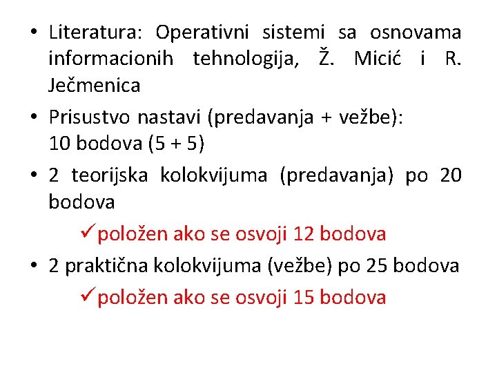  • Literatura: Operativni sistemi sa osnovama informacionih tehnologija, Ž. Micić i R. Ječmenica