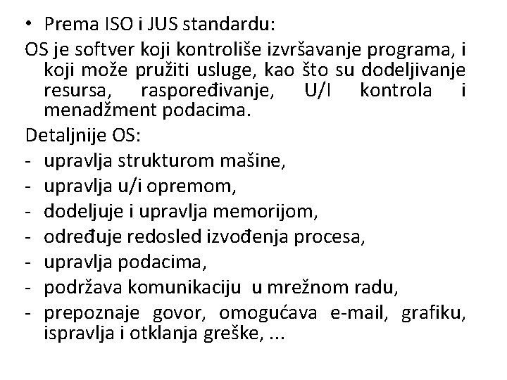  • Prema ISO i JUS standardu: OS je softver koji kontroliše izvršavanje programa,