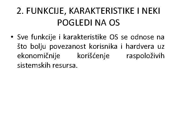 2. FUNKCIJE, KARAKTERISTIKE I NEKI POGLEDI NA OS • Sve funkcije i karakteristike OS