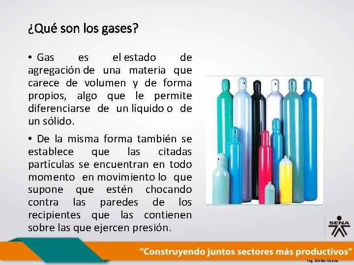 ¿Qué son los gases? • Gas es el estado de agregación de una materia