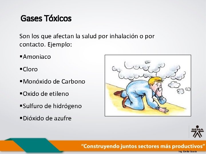 Gases Tóxicos Son los que afectan la salud por inhalación o por contacto. Ejemplo: