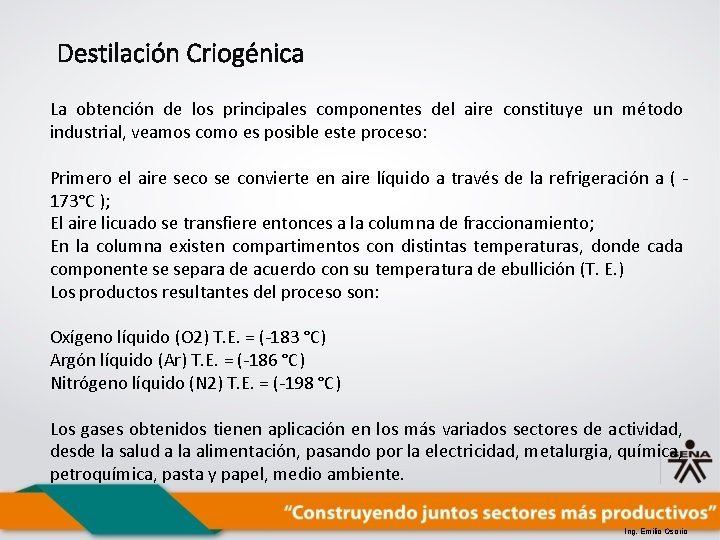 Destilación Criogénica La obtención de los principales componentes del aire constituye un método industrial,