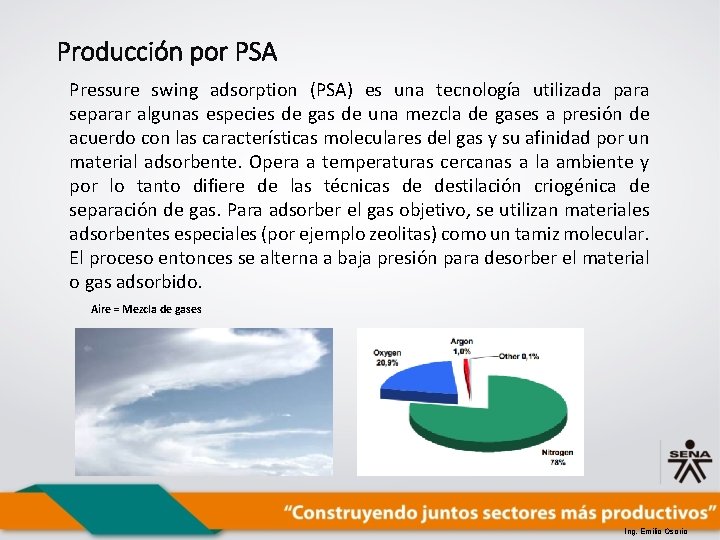 Producción por PSA Pressure swing adsorption (PSA) es una tecnología utilizada para separar algunas