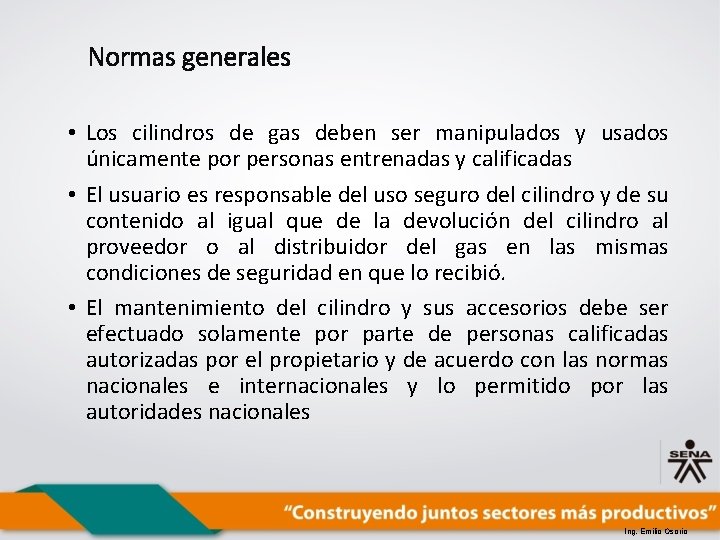 Normas generales • Los cilindros de gas deben ser manipulados y usados únicamente por