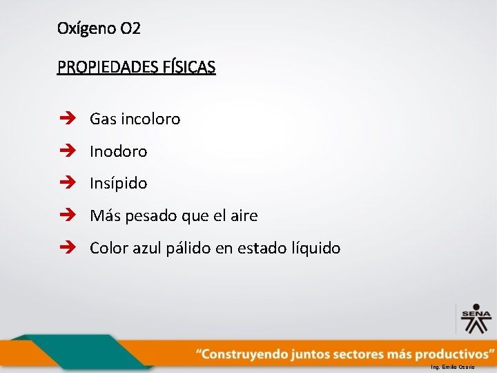 Oxígeno O 2 PROPIEDADES FÍSICAS è Gas incoloro è Inodoro è Insípido è Más