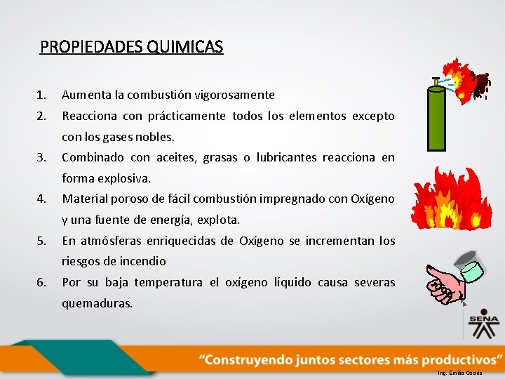 PROPIEDADES QUIMICAS 1. Aumenta la combustión vigorosamente 2. Reacciona con prácticamente todos los elementos