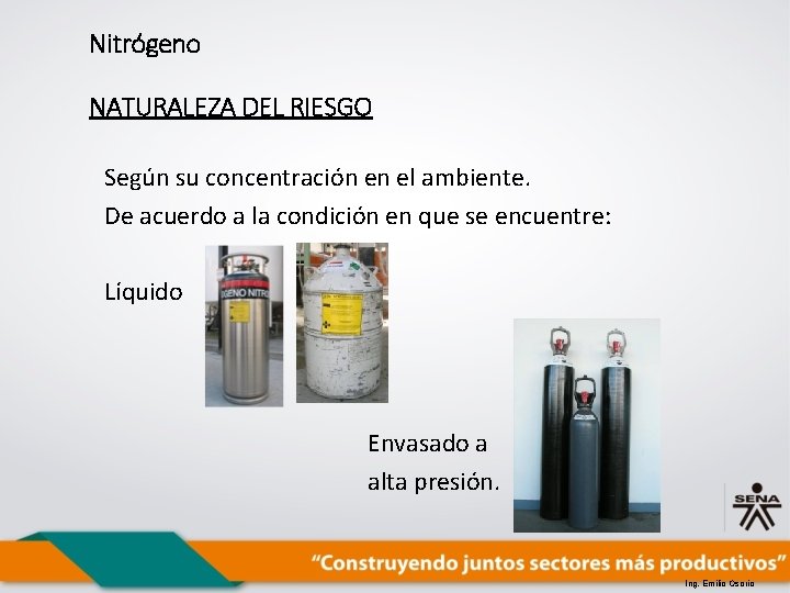 Nitrógeno NATURALEZA DEL RIESGO Según su concentración en el ambiente. De acuerdo a la