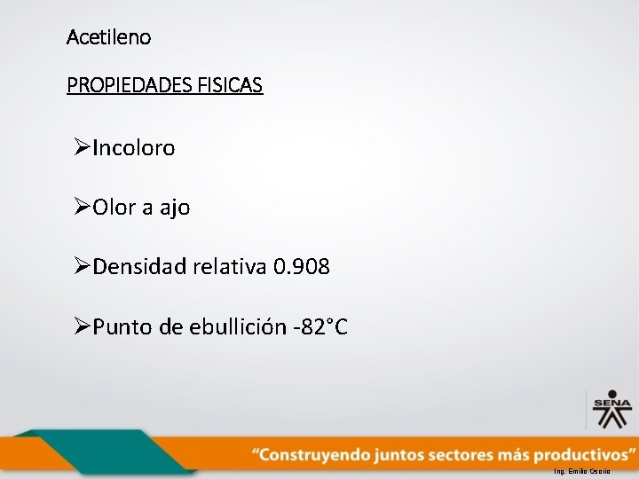 Acetileno PROPIEDADES FISICAS ØIncoloro ØOlor a ajo ØDensidad relativa 0. 908 ØPunto de ebullición
