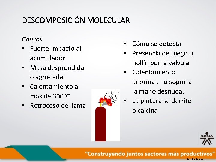 DESCOMPOSICIÓN MOLECULAR Causas • Fuerte impacto al acumulador • Masa desprendida o agrietada. •