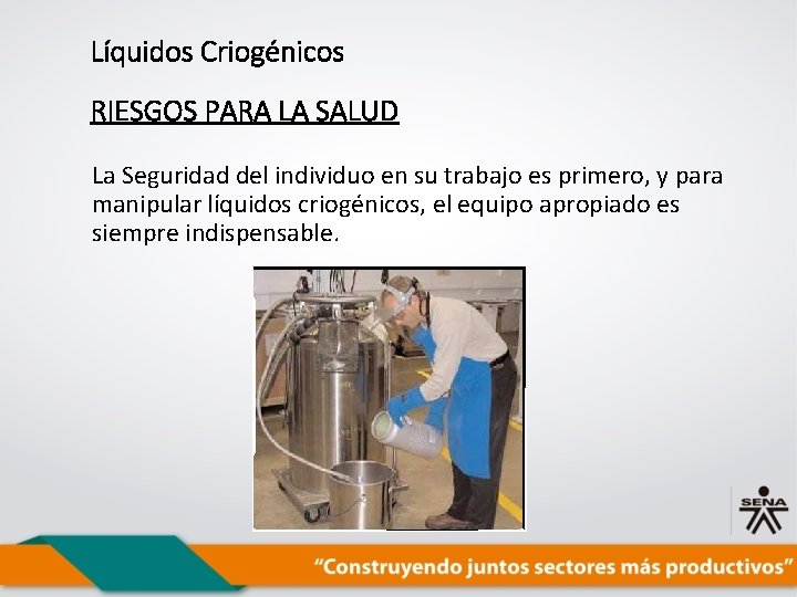 Líquidos Criogénicos RIESGOS PARA LA SALUD La Seguridad del individuo en su trabajo es