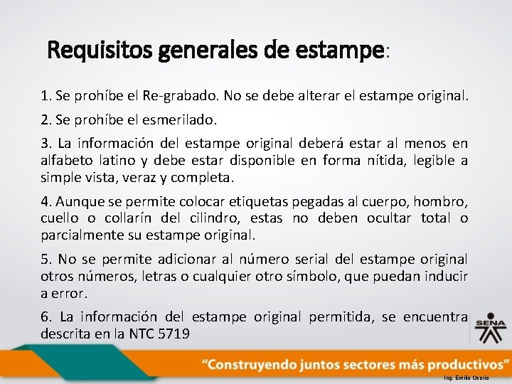 Requisitos generales de estampe: 1. Se prohíbe el Re-grabado. No se debe alterar el