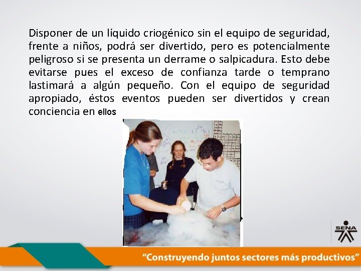 Disponer de un líquido criogénico sin el equipo de seguridad, frente a niños, podrá
