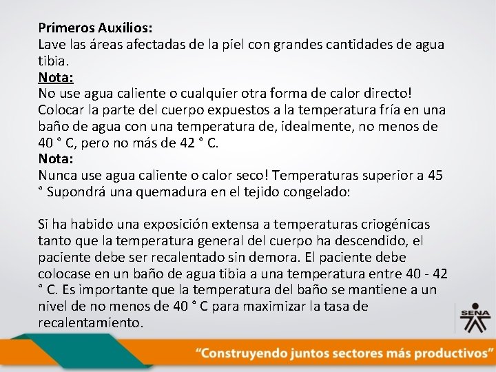 Primeros Auxilios: Lave las áreas afectadas de la piel con grandes cantidades de agua