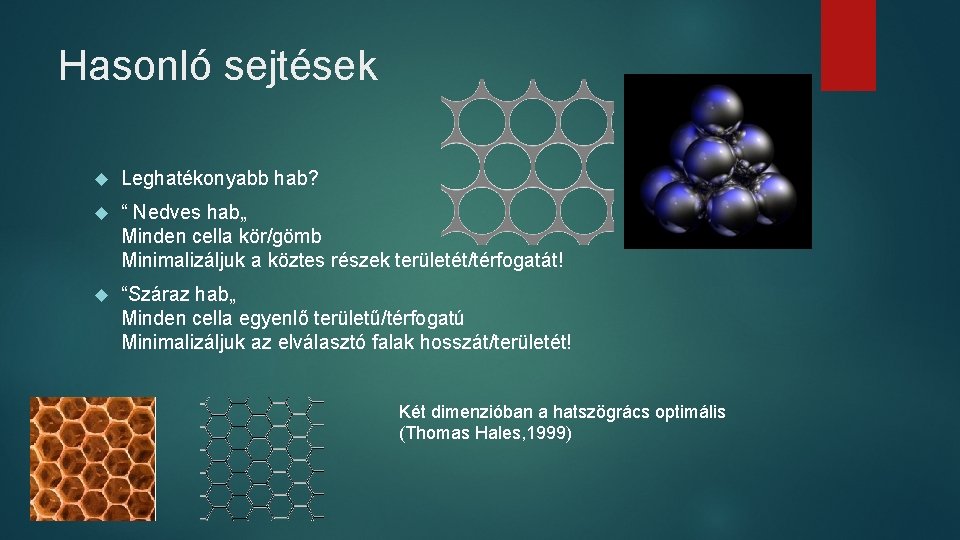 Hasonló sejtések Leghatékonyabb hab? “ Nedves hab„ Minden cella kör/gömb Minimalizáljuk a köztes részek
