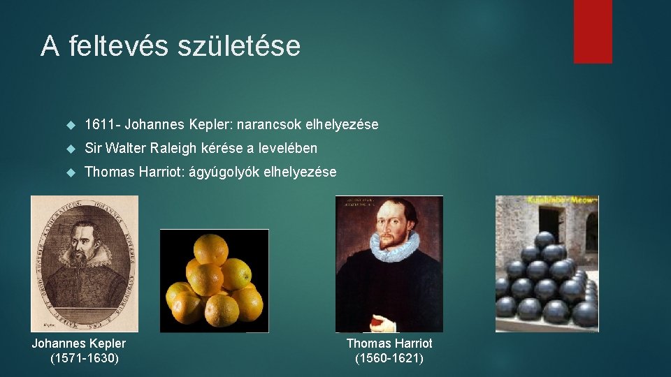 A feltevés születése 1611 - Johannes Kepler: narancsok elhelyezése Sir Walter Raleigh kérése a