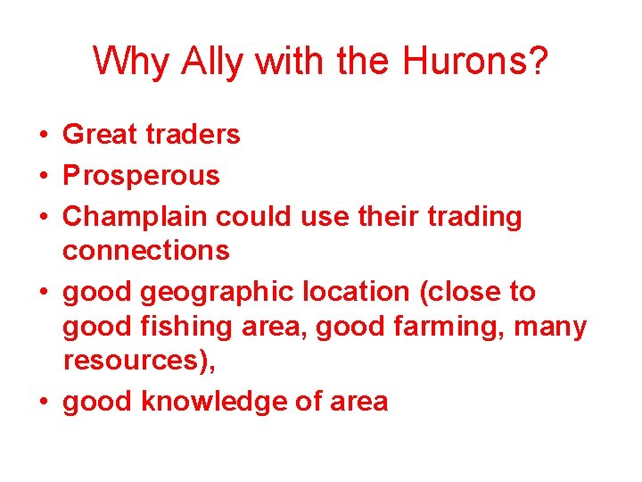 Why Ally with the Hurons? • Great traders • Prosperous • Champlain could use
